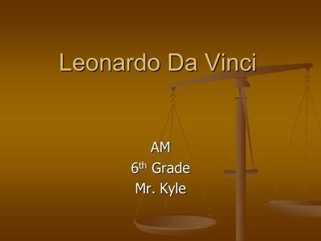 Leonardo Da Vinci AM 6 th Grade Mr. Kyle. Questions and Answers Leonardo Da Vinci was a pivotal philosopher of the time of the Renaissance. The Renaissance.