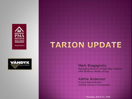 Thursday, March 27, 2008 Mark Bragagnolo Managing Director of High Rise Division PMA Brethour Realty Group Kathie Anderson Project Administrator Vandyk.