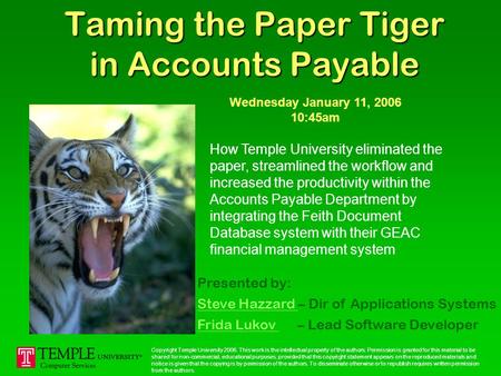 Taming the Paper Tiger in Accounts Payable How Temple University eliminated the paper, streamlined the workflow and increased the productivity within.