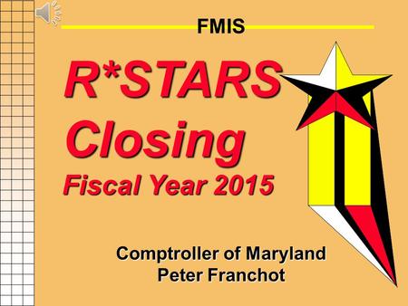 FMIS R*STARS Closing Fiscal Year 2015 Comptroller of Maryland Peter Franchot.