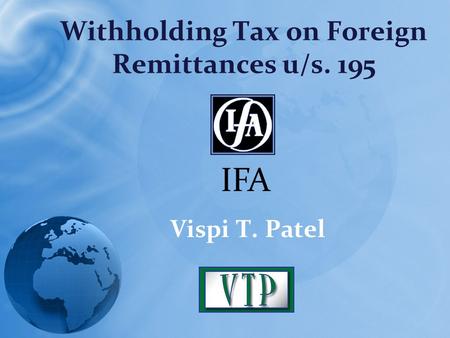 Withholding Tax on Foreign Remittances u/s. 195 Vispi T. Patel IFA.