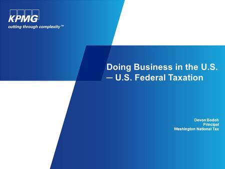 Doing Business in the U.S. ─ U.S. Federal Taxation Devon Bodoh Principal Washington National Tax.