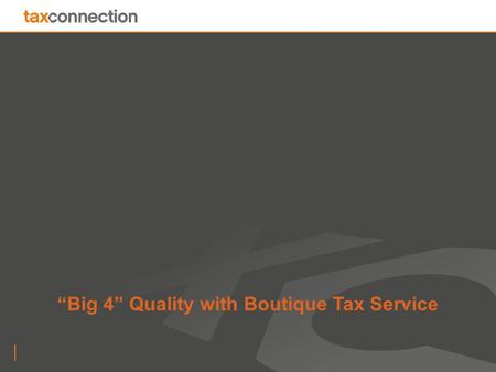 “Big 4” Quality with Boutique Tax Service. 2 Who we are A boutique of experienced tax specialists Our new business model Specialists for each tax expertise.