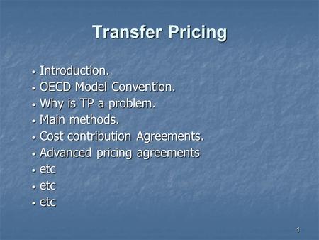 1 Transfer Pricing Introduction. Introduction. OECD Model Convention. OECD Model Convention. Why is TP a problem. Why is TP a problem. Main methods. Main.