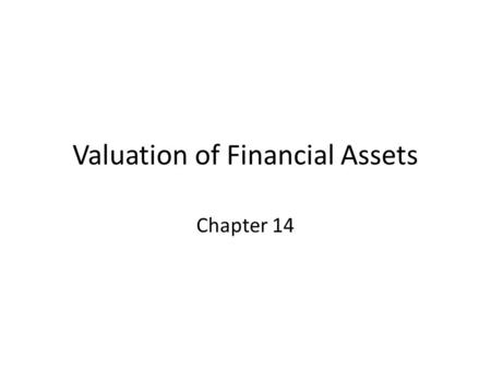 Valuation of Financial Assets Chapter 14. Capitalization-of-Income Method Financial asset: a security (e.g. a share of stock or bond) that represents.