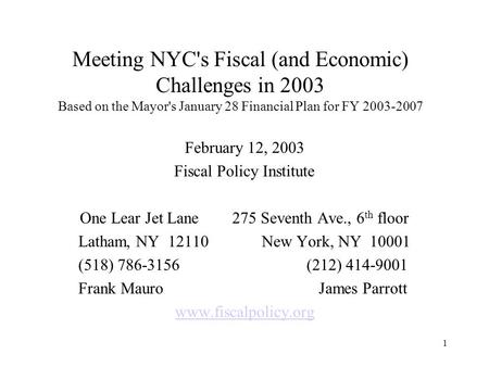 1 Meeting NYC's Fiscal (and Economic) Challenges in 2003 Based on the Mayor's January 28 Financial Plan for FY 2003-2007 February 12, 2003 Fiscal Policy.