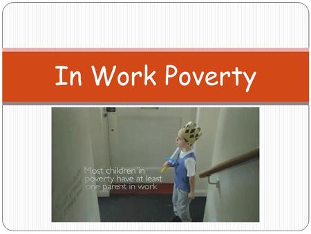 In Work Poverty. Lesson Objectives I will get the opportunity to develop my understanding of the extend of in work poverty. I will be able to explain.