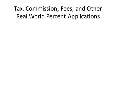 Tax, Commission, Fees, and Other Real World Percent Applications