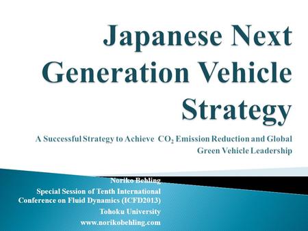 Noriko Behling Special Session of Tenth International Conference on Fluid Dynamics (ICFD2013) Tohoku University www.norikobehling.com.