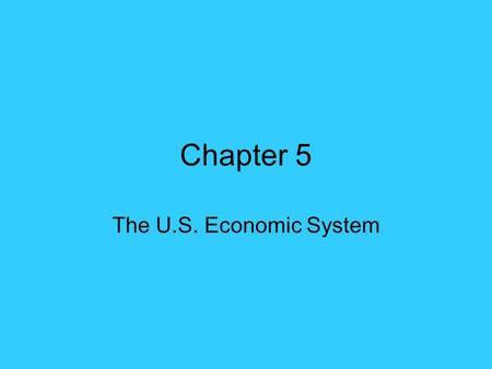 Chapter 5 The U.S. Economic System.