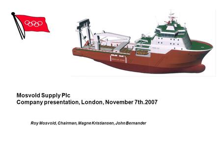 Mosvold Supply Plc Company presentation, London, November 7th.2007