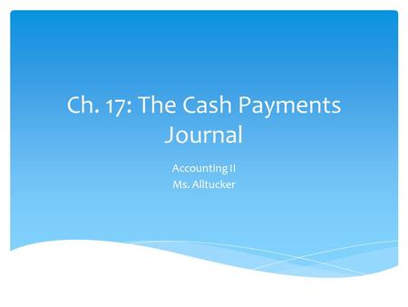 Ch. 17: The Cash Payments Journal