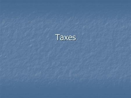 Taxes. Principles of Taxation – all tax payers are treated equal – not all pay the same amount! 1) Ability to pay Principle – if you make more you pay.