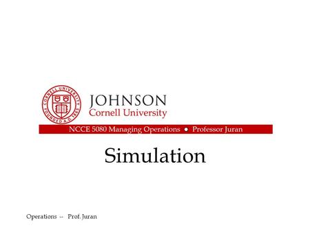 Simulation Operations -- Prof. Juran.