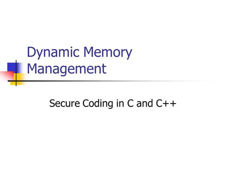 Dynamic Memory Management Secure Coding in C and C++