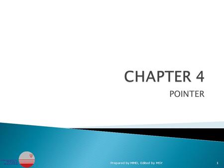 POINTER Prepared by MMD, Edited by MSY1.  Basic concept of pointers  Pointer declaration  Pointer operator (& and *)  Parameter passing by reference.