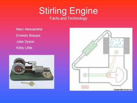 Stirling Engine Facts and Technology Marc Alessandria Ernesto Bosque Jobe Dyson Kirby Little.