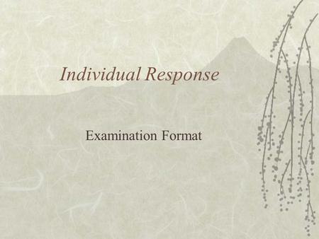 Individual Response Examination Format. Content  Related to the SBA for this exam.  Should last for 45 seconds to 1 minute.  Understand the key words.