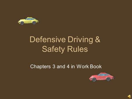 Defensive Driving & Safety Rules Chapters 3 and 4 in Work Book.