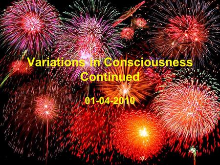 Variations in Consciousness Continued 01-04-2010.