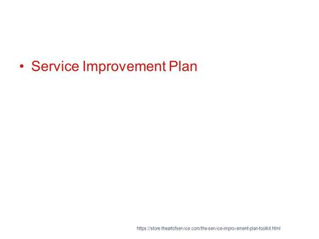 Service Improvement Plan https://store.theartofservice.com/the-service-improvement-plan-toolkit.html.