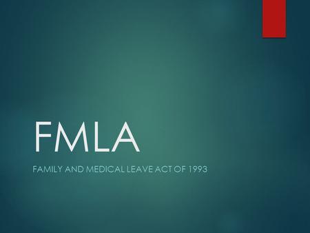 FMLA FAMILY AND MEDICAL LEAVE ACT OF 1993. What Is FMLA?  The FMLA entitles eligible employees who work for covered employers to take unpaid, job- protected.