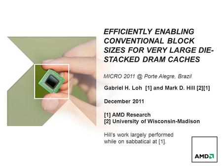 EFFICIENTLY ENABLING CONVENTIONAL BLOCK SIZES FOR VERY LARGE DIE- STACKED DRAM CACHES MICRO Porte Alegre, Brazil Gabriel H. Loh [1] and Mark D.