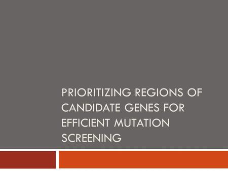 PRIORITIZING REGIONS OF CANDIDATE GENES FOR EFFICIENT MUTATION SCREENING.