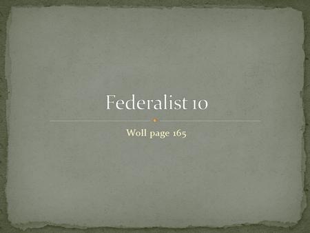 Woll page 165. James Madison Factions = political parties, interest groups Dangerous to freedom Destroy stable government Developed outside original constitutional.