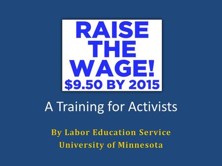 A Training for Activists. Quiz: What was the year? “High hourly wages mean nothing to a worker if he has no job.” C.C. Shepard, Southern States Industrial.