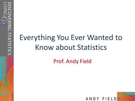 Everything You Ever Wanted to Know about Statistics