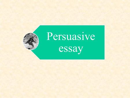 Persuasive essay. Persuasive Appeals Pathos (Emotional)Pathos (Emotional) Ethos (Ethical)Ethos (Ethical) Logos (Logical)Logos (Logical)