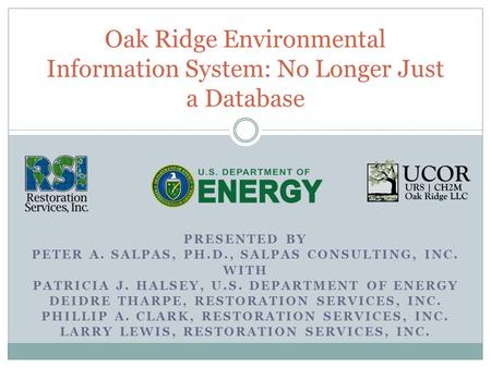 PRESENTED BY PETER A. SALPAS, PH.D., SALPAS CONSULTING, INC. WITH PATRICIA J. HALSEY, U.S. DEPARTMENT OF ENERGY DEIDRE THARPE, RESTORATION SERVICES, INC.