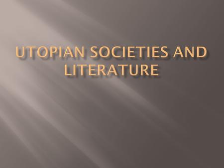  According to Luke Mastin, a utopia is defined as an “ideal or perfect place or state, or any visionary system of political or social perfection.” 