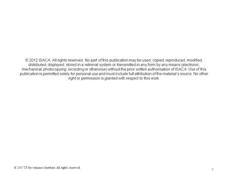 © 2012 ISACA. All rights reserved. No part of this publication may be used, copied, reproduced, modified, distributed, displayed, stored in a retrieval.