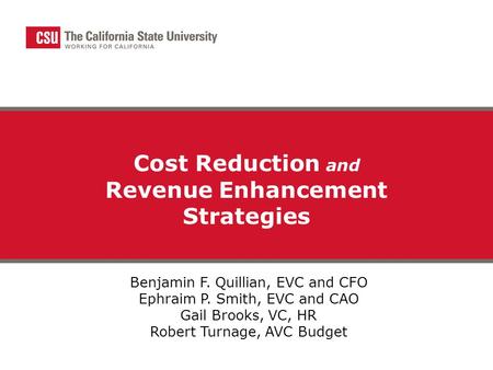 Cost Reduction and Revenue Enhancement Strategies Benjamin F. Quillian, EVC and CFO Ephraim P. Smith, EVC and CAO Gail Brooks, VC, HR Robert Turnage, AVC.