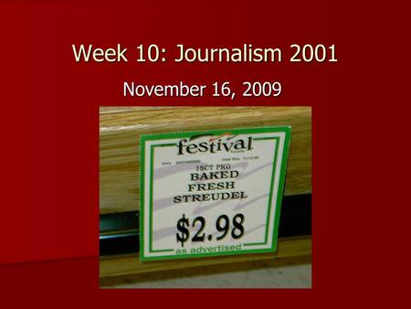 Week 10: Journalism 2001 November 16, 2009. Review of last week’s news Hard News: Hard News: (murders, city council, government, etc.) –Major local.