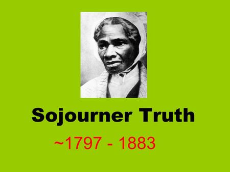 Sojourner Truth ~1797 - 1883 Hurley She was bought 3 times … 70 £ ( 175 $ ) 105 $ 100 $