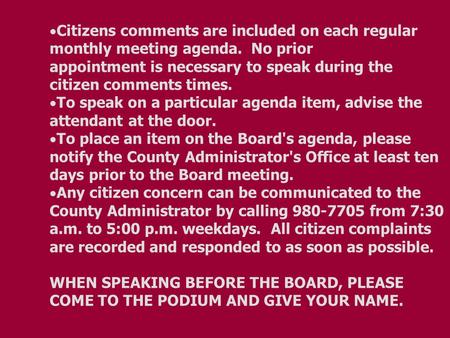  Citizens comments are included on each regular monthly meeting agenda. No prior appointment is necessary to speak during the citizen comments times.