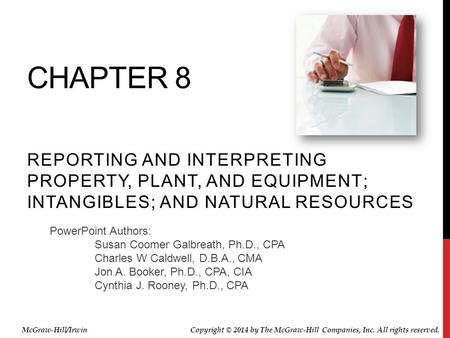 PowerPoint Authors: Susan Coomer Galbreath, Ph.D., CPA Charles W Caldwell, D.B.A., CMA Jon A. Booker, Ph.D., CPA, CIA Cynthia J. Rooney, Ph.D., CPA CHAPTER.