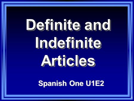 1 Definite and Indefinite Articles Spanish One U1E2.