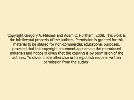 Copyright Gregory A. Mitchell and Adam C. Northam, 2008. This work is the intellectual property of the authors. Permission is granted for this material.