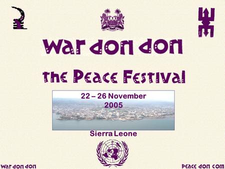 22 – 26 November 2005 Sierra Leone. Tuesday 22nd to Saturday 26th November 2005 Five days of music and events “The Peace Concert” in Freetown National.