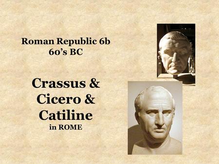 Roman Republic 6b 60’s BC Crassus & Cicero & Catiline in ROME.