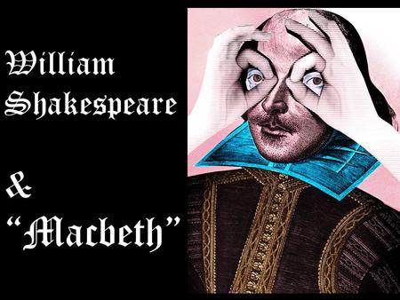 William Shakespeare & “Macbeth”. Nobody knows Shakespeare’s true birthday. The closest we can come is the date of his baptism on April the 26th, 1564.