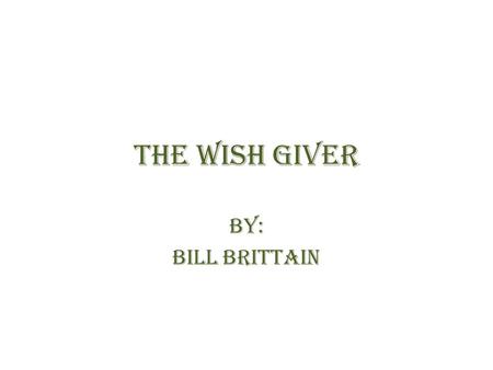 The Wish giver By: Bill Brittain.