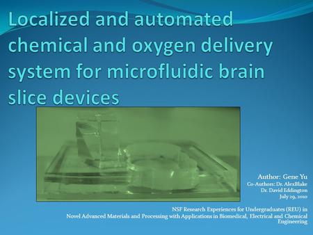 Author: Gene Yu Co-Authors: Dr. AlexBlake Dr. David Eddington July 29, 2010 NSF Research Experiences for Undergraduates (REU) in Novel Advanced Materials.