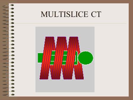 MULTISLICE CT.