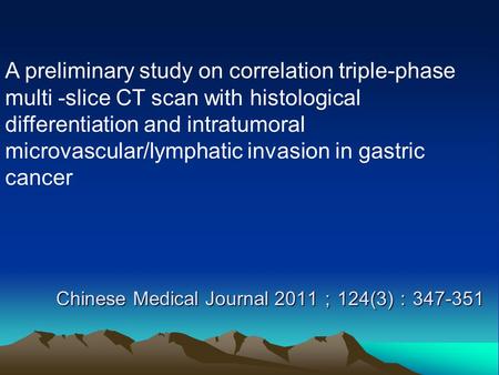 Chinese Medical Journal 2011 ； 124(3) ： 347-351 A preliminary study on correlation triple-phase multi -slice CT scan with histological differentiation.