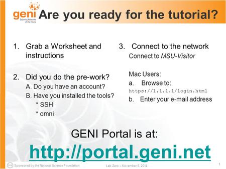 Sponsored by the National Science Foundation 1 Lab Zero – November 6, 2014 Are you ready for the tutorial? 1.Grab a Worksheet and instructions 2.Did you.